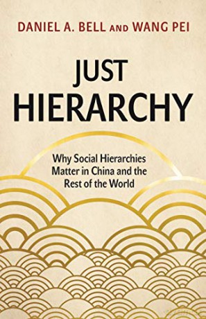 Just Hierarchy: Why Social Hierarchies Matter in China and the Rest of the World - Daniel A. Bell [KSIĄŻKA]