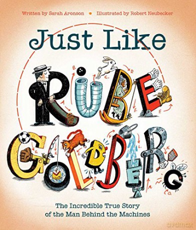Just Like Rube Goldberg: The Incredible True Story of the Man Behind the Machines - Sarah Aronson [KSIĄŻKA]