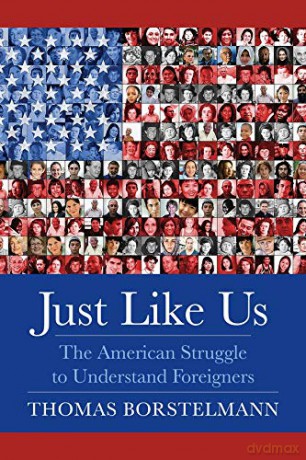 Just Like Us: The American Struggle to Understand Foreigners - Thomas Borstelmann [KSIĄŻKA]