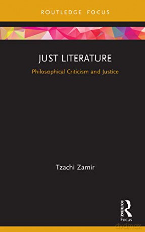 Just Literature: Philosophical Criticism and Justice New Literary Theory - Tzachi Zamir [KSIĄŻKA]