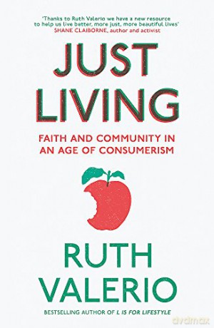 Just Living: Faith and Community in an Age of Consumerism - Ruth Valerio [KSIĄŻKA]