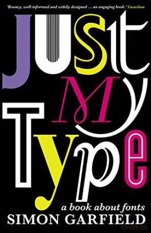 Just My Type: A Book About Fonts - Simon Garfield [KSIĄŻKA]