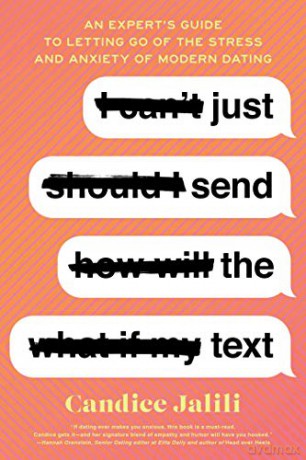 Just Send the Text: An Expert's Guide to Letting Go of the Stress and Anxiety of Modern Dating - Candice Jalili [KSIĄŻKA]