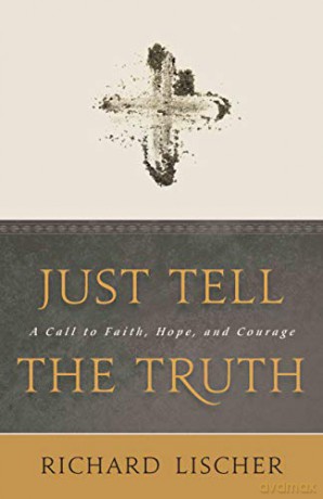 Just Tell the Truth: A Call to Faith, Hope, and Courage - Richard Lischer [KSIĄŻKA]
