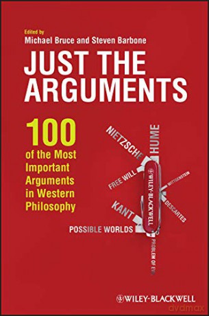 Just the Arguments: 100 of the Most Important Arguments in Western Philosophy - Michael Bruce [KSIĄŻKA]