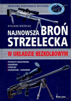Najnowsza Broń Strzelecka W Układzie Bezkolbowym (twarda) - Ryszard Woźniak [KSIĄŻKA]