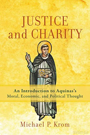 Justice and Charity: An Introduction to Aquinas's Moral, Economic, and Political Thought - Krom [KSIĄŻKA]