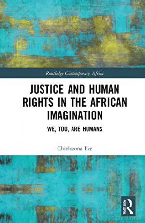 Justice and Human Rights in the African Imagination: We, Too, Are Humans Routledge Contemporary Africa - Chielozona Eze [KSIĄŻKA]