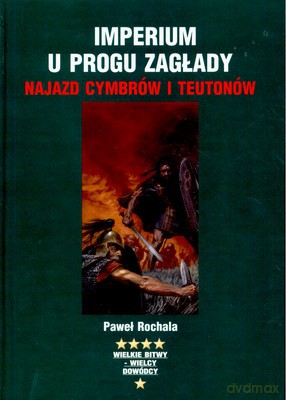 Imperium U Progu Zagłady Najazd Cymbrów I Teutonów (twarda) - Paweł Rochala [KSIĄŻKA]