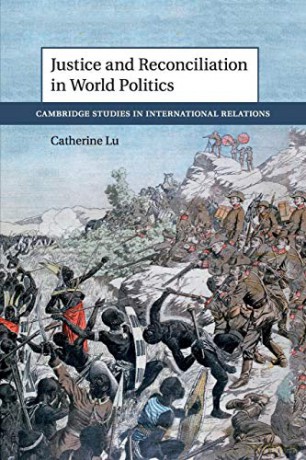 Justice and Reconciliation in World Politics Cambridge Studies in International Relations - Catherine Lu [KSIĄŻKA]