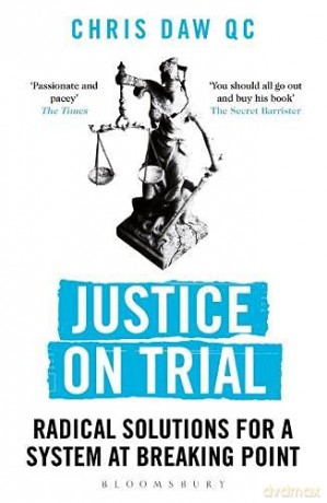 Justice on Trial: Radical Solutions for a System at Breaking Point - Chris Daw QC [KSIĄŻKA]