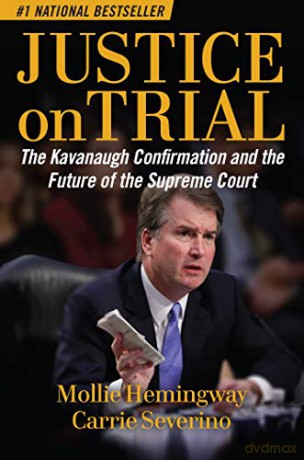 Justice on Trial: The Kavanaugh Confirmation and the Future of the Supreme Court - Mollie Hemingway [KSIĄŻKA]