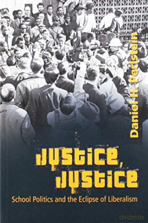 Justice, Justice: School Politics and the Eclipse of Liberalism: 40 History of Schools and Schooling - Daniel H. Perlstein [KSIĄŻKA]