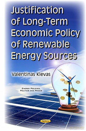 Justification of Long-Term Economic Policy of Renewable Energy Sources Energy Policies, Politics and Prices - Valentinas Klevas [KSIĄŻKA]