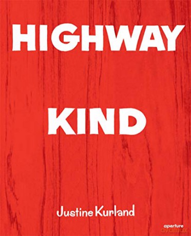 Justine Kurland: Highway Kind - Justine Kurland [KSIĄŻKA]