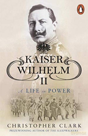 Kaiser Wilhelm II: A Life in Power - Christopher Clark [KSIĄŻKA]