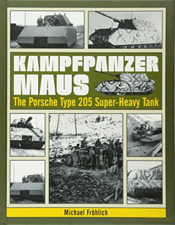 Kampfpanzer Maus: The Porsche Type 205 Super-Heavy Tank - Michael Fröhlich [KSIĄŻKA]