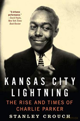 Kansas City Lightning: The Rise and Times of Charlie Parker - Stanley Crouch [KSIĄŻKA]