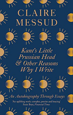 Kant's Little Prussian Head and Other Reasons Why I Write: An Autobiography Through Essays - Claire Messud [KSIĄŻKA]