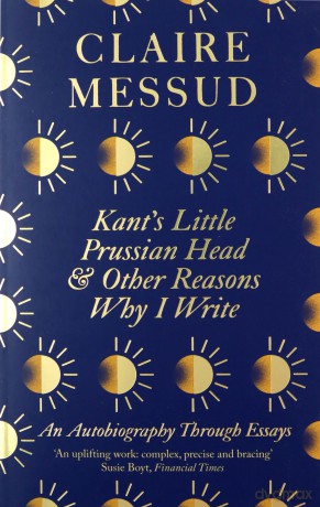 Kant's Little Prussian Head and Other Reasons Why I Write: An Autobiography Through Essays - Claire Messud [KSIĄŻKA]