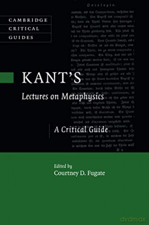 Kant's Lectures on Metaphysics: A Critical Guide Cambridge Critical Guides - Courtney D. Fugate [KSIĄŻKA]
