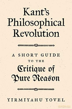 Kant's Philosophical Revolution: A Short Guide to the Critique of Pure Reason - Yirmiyahu Yovel [KSIĄŻKA]