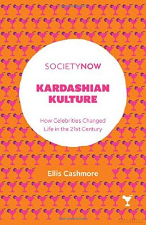 Kardashian Kulture: How Celebrities Changed Life in the 21st Century SocietyNow - Ellis Cashmore [KSIĄŻKA]