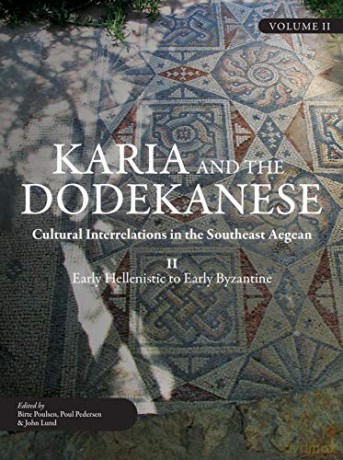Karia and the Dodekanese: Cultural Interrelations in the Southeast Aegean II Early Hellenistic to Early Byzantine - Birte Poulsen [KSIĄŻKA]
