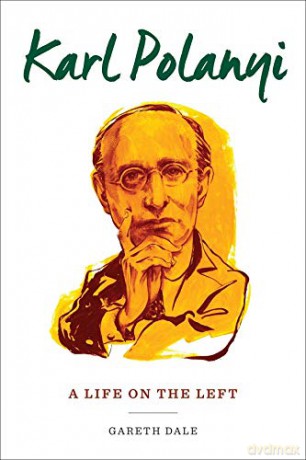 Karl Polanyi: A Life on the Left - Gareth Dale [KSIĄŻKA]