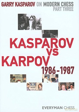 Kasparov Vs Karpov, 1986-1987: Pt. 3 Garry Kasparov on Modern Chess: Kasparov vs Karpov 1986-1987 - Garry Kasparov [KSIĄŻKA]