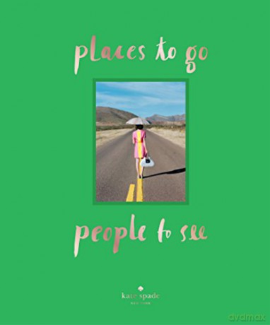 kate spade new york: places to go, people to see - kate spade new york [KSIĄŻKA]