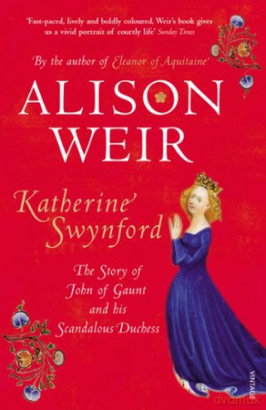 Katherine Swynford: The Story of John of Gaunt and His Scandalous Duchess - Alison Weir [KSIĄŻKA]