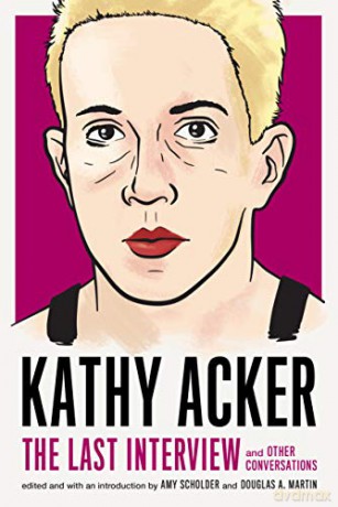 Kathy Acker: The Last Interview; and other conversations - Kathy Acker [KSIĄŻKA]