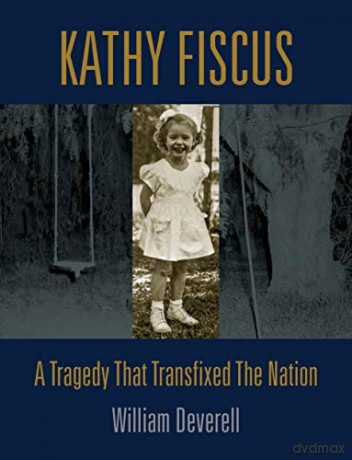Kathy Fiscus: A Tragedy That Transfixed the Nation - Deverell [KSIĄŻKA]