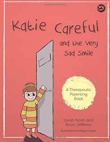 Katie Careful and the Very Sad Smile: A story about anxious and clingy behaviour Therapeutic Parenting Books - Sarah Naish and Rosie Jefferies [KSIĄŻKA]
