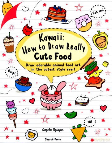 Kawaii: How to Draw Really Cute Food: Draw adorable animal food art in the cutest style ever! - Angela Nguyen [KSIĄŻKA]