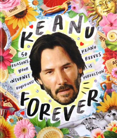Keanu Forever: 50 reasons your internet boyfriend Keanu Reeves is perfection - Billie Oliver [KSIĄŻKA]