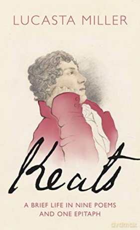 Keats: A Brief Life in Nine Poems and One Epitaph - Lucasta Miller [KSIĄŻKA]