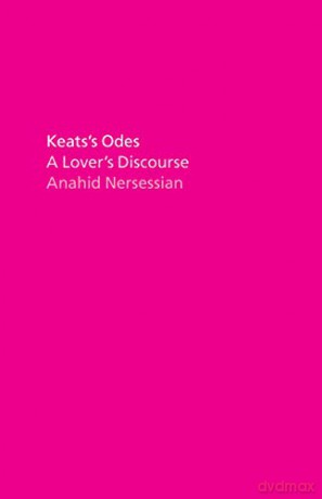 Keats's Odes: A Lover's Discourse - Anahid Nersessian [KSIĄŻKA]