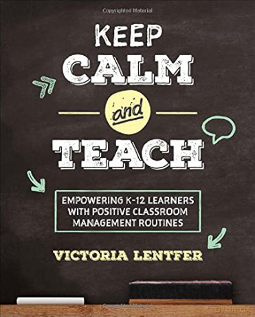 Keep CALM and Teach: Empowering K-12 Learners With Positive Classroom Management Routines Corwin Teaching Essentials - Victoria S. Lentfer [KSIĄŻKA]