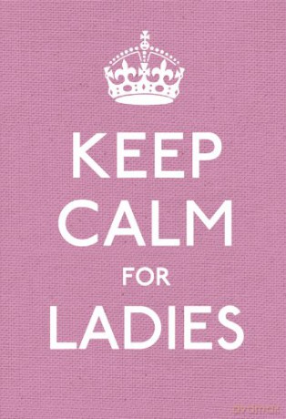 Keep Calm for Ladies: Good Advice for Hard Times Keep Calm and Carry on - Anonymous [KSIĄŻKA]
