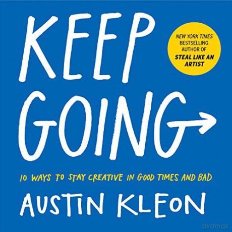 Keep Going: 10 Ways To Stay Creative In Good Times And Bad Austin Kleon - Austin Kleon [KSIĄŻKA]