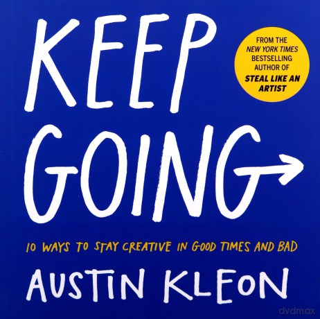 Keep Going: 10 Ways To Stay Creative In Good Times And Bad Austin Kleon - Austin Kleon [KSIĄŻKA]
