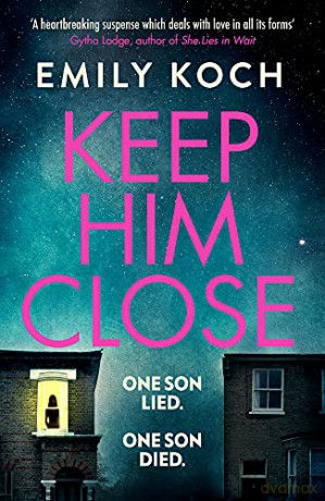 Keep Him Close: A moving and suspenseful mystery for 2021 that you won't be able to put down - Emily Koch [KSIĄŻKA]