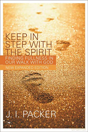 Keep in Step with the Spirit second edition: Finding Fullness In Our Walk With God - J. I. Packer [KSIĄŻKA]