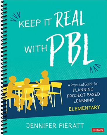 Keep It Real With PBL, Elementary: A Practical Guide for Planning Project-Based Learning Corwin Teaching Essentials - Jennifer R. Pieratt [KSIĄŻKA]