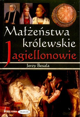 Małżeństwa Królewskie Jagiellonowie (twarda) - Jerzy Besala [KSIĄŻKA]