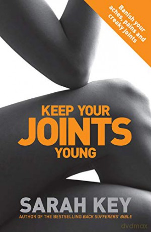 Keep Your Joints Young: Banish your aches, pains and creaky joints - Sarah Key [KSIĄŻKA]