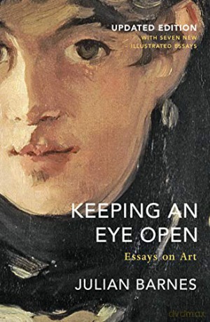 Keeping an Eye Open: Essays on Art Updated Edition - Julian Barnes [KSIĄŻKA]