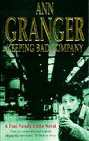 Keeping Bad Company Fran Varady 2: A London crime novel of mystery and mistrust - Ann Granger [KSIĄŻKA]